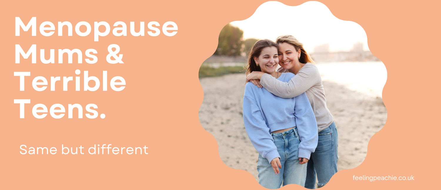 Menopause Mums & Terrible Teens
