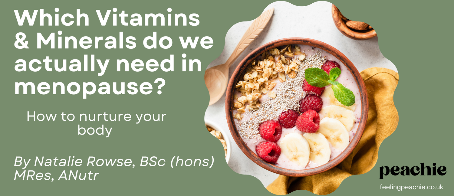 Nutrition and more vitamins & minerals during perimenopause & menopause - why is it so important?