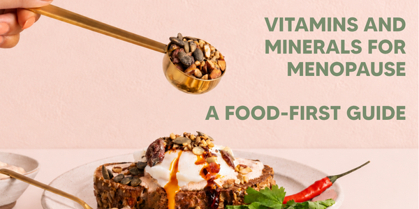 Vitamins and Minerals for Menopause: A Food-First Guide